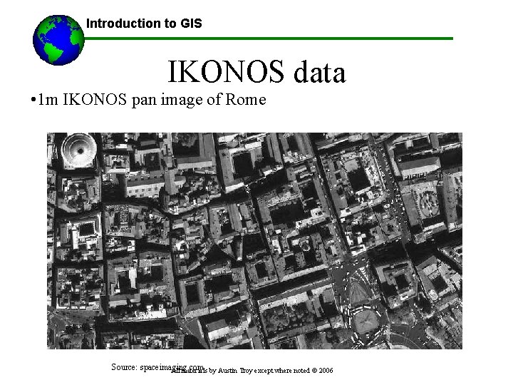 Introduction to GIS IKONOS data • 1 m IKONOS pan image of Rome Source: