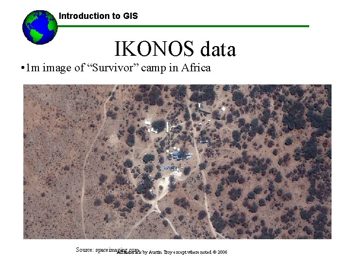 Introduction to GIS IKONOS data • 1 m image of “Survivor” camp in Africa