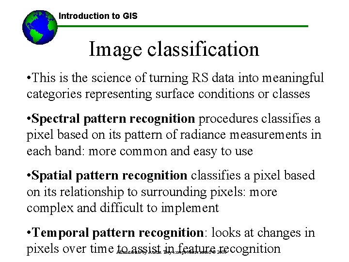 Introduction to GIS Image classification • This is the science of turning RS data