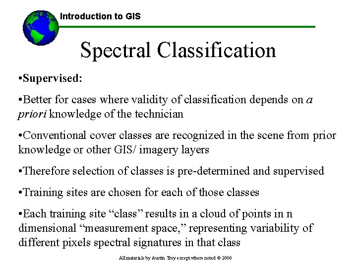 Introduction to GIS Spectral Classification • Supervised: • Better for cases where validity of