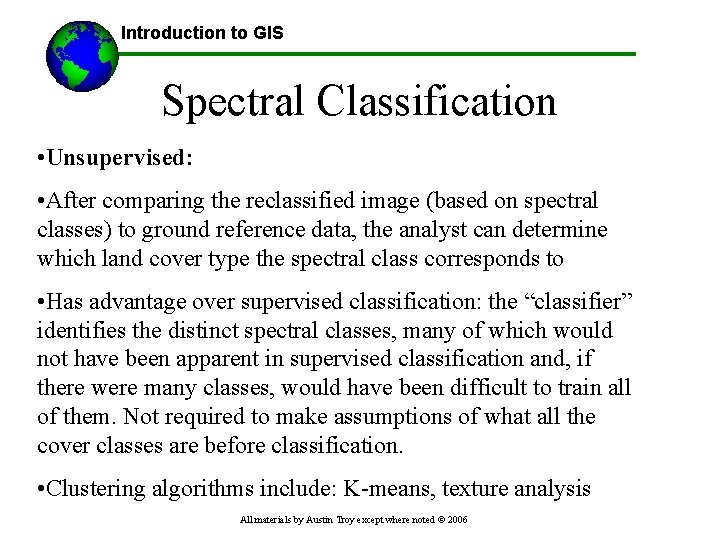 Introduction to GIS Spectral Classification • Unsupervised: • After comparing the reclassified image (based