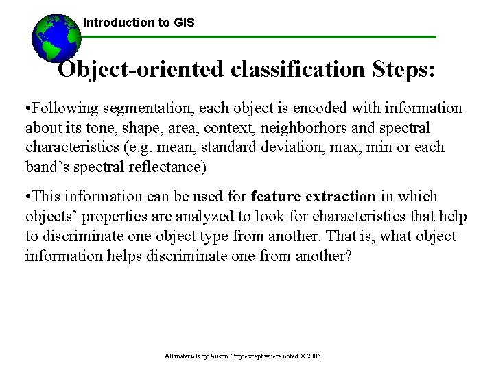 Introduction to GIS Object-oriented classification Steps: • Following segmentation, each object is encoded with