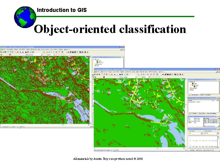 Introduction to GIS Object-oriented classification All materials by Austin Troy except where noted ©