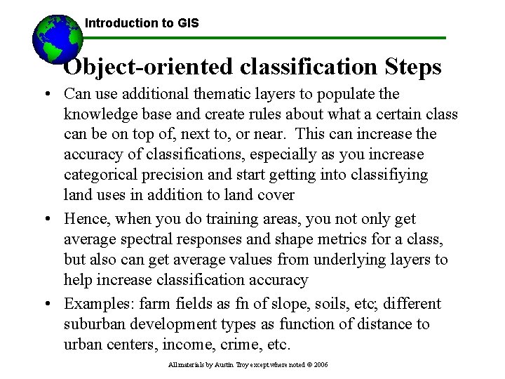 Introduction to GIS Object-oriented classification Steps • Can use additional thematic layers to populate