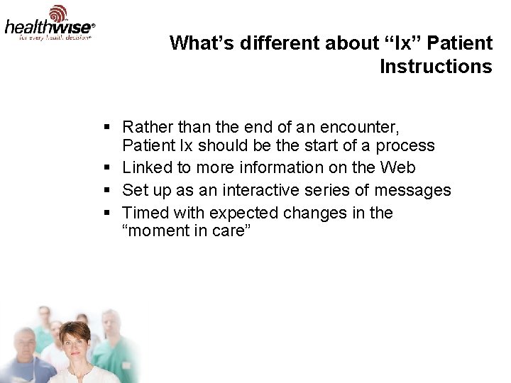 What’s different about “Ix” Patient Instructions § Rather than the end of an encounter,