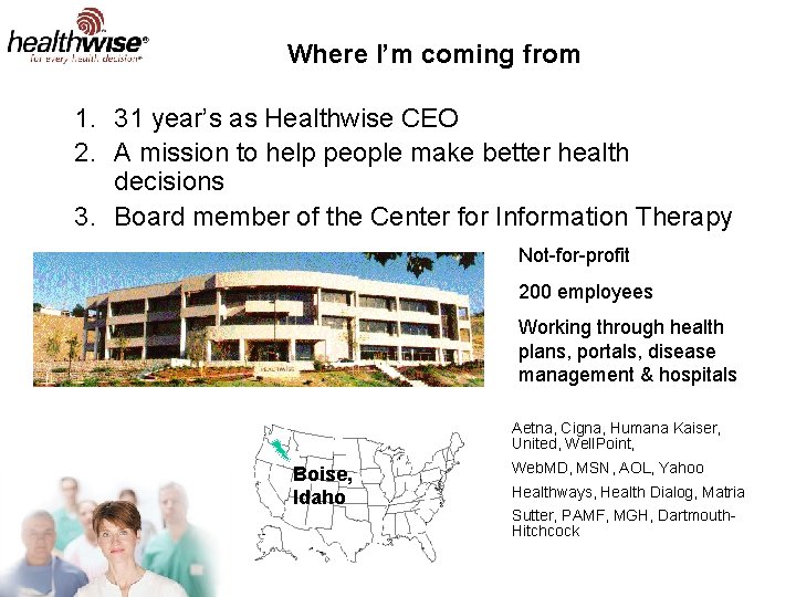 Where I’m coming from 1. 31 year’s as Healthwise CEO 2. A mission to