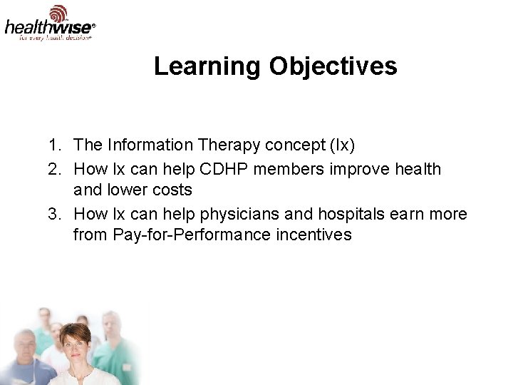 Learning Objectives 1. The Information Therapy concept (Ix) 2. How Ix can help CDHP