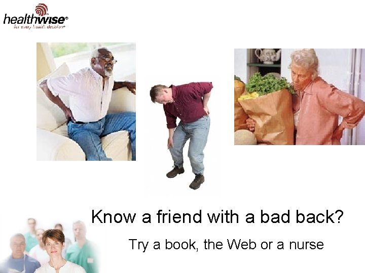 Know a friend with a bad back? Try a book, the Web or a