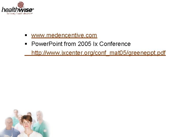 § www. medencentive. com § Power. Point from 2005 Ix Conference http: //www. ixcenter.