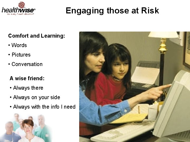 Engaging those at Risk Comfort and Learning: • Words • Pictures • Conversation A