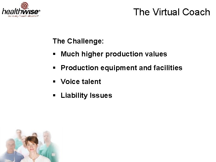 The Virtual Coach The Challenge: § Much higher production values § Production equipment and