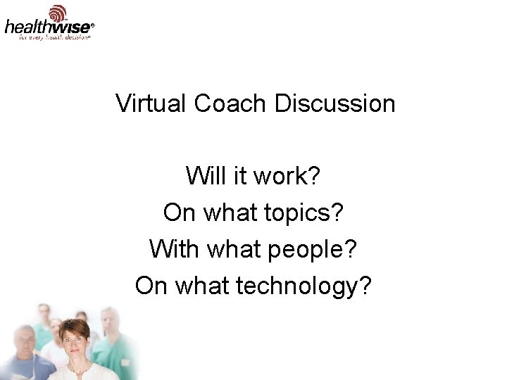 Virtual Coach Discussion Will it work? On what topics? With what people? On what