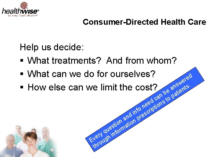 Consumer-Directed Health Care Help us decide: § What treatments? And from whom? § What