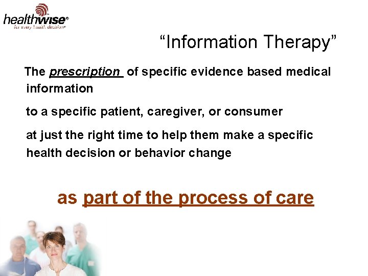 “Information Therapy” The prescription of specific evidence based medical information to a specific patient,
