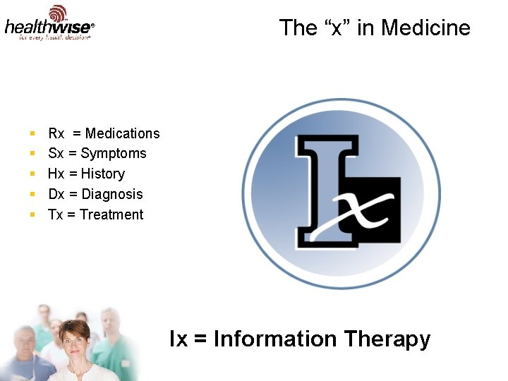The “x” in Medicine § § § Rx = Medications Sx = Symptoms Hx