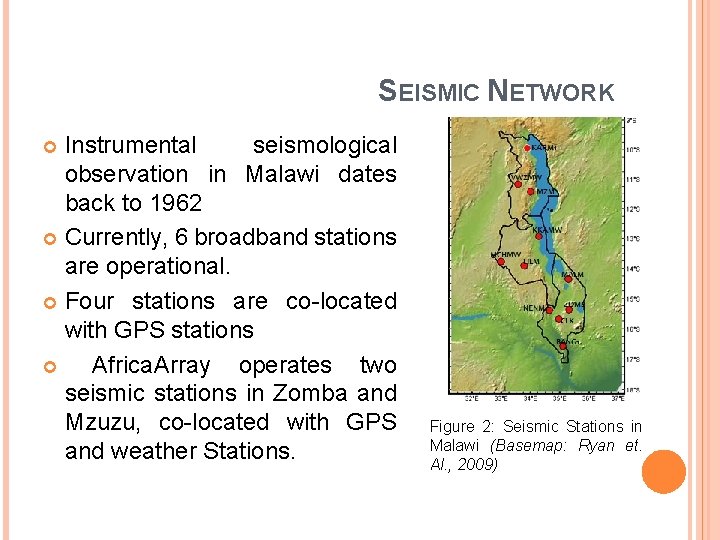 SEISMIC NETWORK Instrumental seismological observation in Malawi dates back to 1962 Currently, 6 broadband