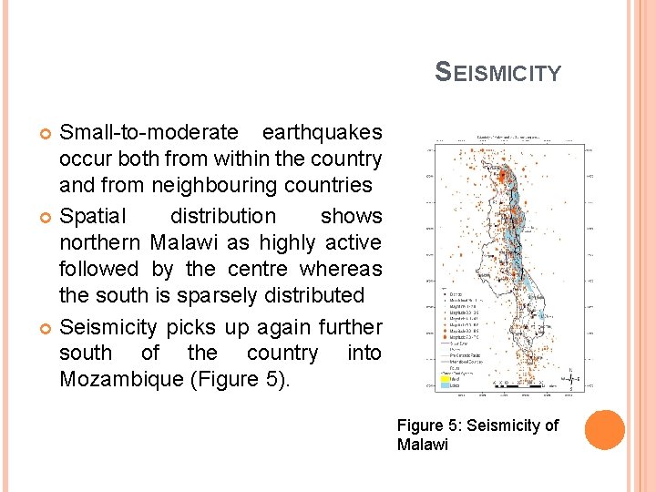 SEISMICITY Small-to-moderate earthquakes occur both from within the country and from neighbouring countries Spatial