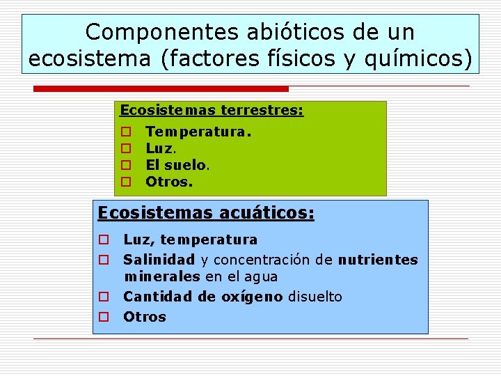 Componentes abióticos de un ecosistema (factores físicos y químicos) Ecosistemas terrestres: o o Temperatura.