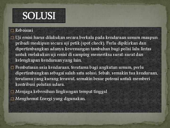 SOLUSI � Reboisasi � Uji emisi harus dilakukan secara berkala pada kendaraan umum maupun