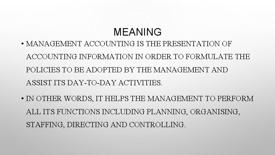 MEANING • MANAGEMENT ACCOUNTING IS THE PRESENTATION OF ACCOUNTING INFORMATION IN ORDER TO FORMULATE