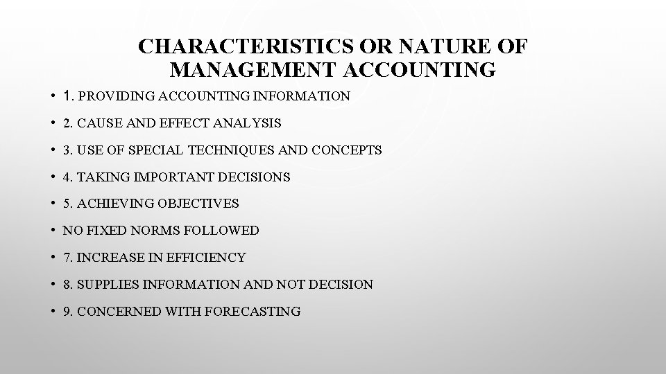 CHARACTERISTICS OR NATURE OF MANAGEMENT ACCOUNTING • 1. PROVIDING ACCOUNTING INFORMATION • 2. CAUSE