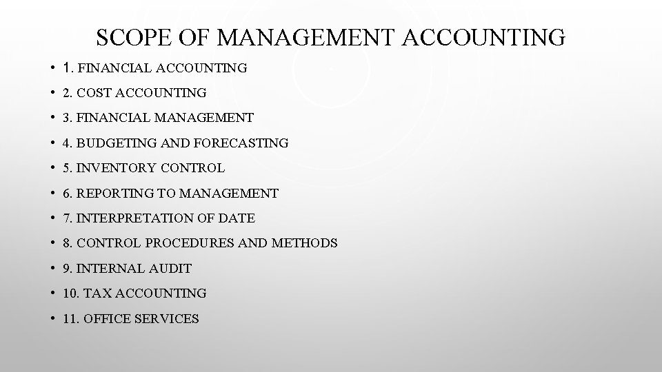 SCOPE OF MANAGEMENT ACCOUNTING • 1. FINANCIAL ACCOUNTING • 2. COST ACCOUNTING • 3.