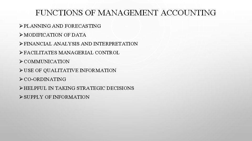 FUNCTIONS OF MANAGEMENT ACCOUNTING Ø PLANNING AND FORECASTING Ø MODIFICATION OF DATA Ø FINANCIAL FUNCTIONS OF MANAGEMENT ACCOUNTING Ø PLANNING AND FORECASTING Ø MODIFICATION OF DATA Ø FINANCIAL