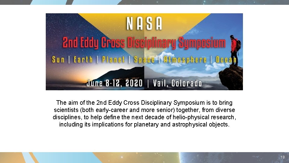 The aim of the 2 nd Eddy Cross Disciplinary Symposium is to bring scientists