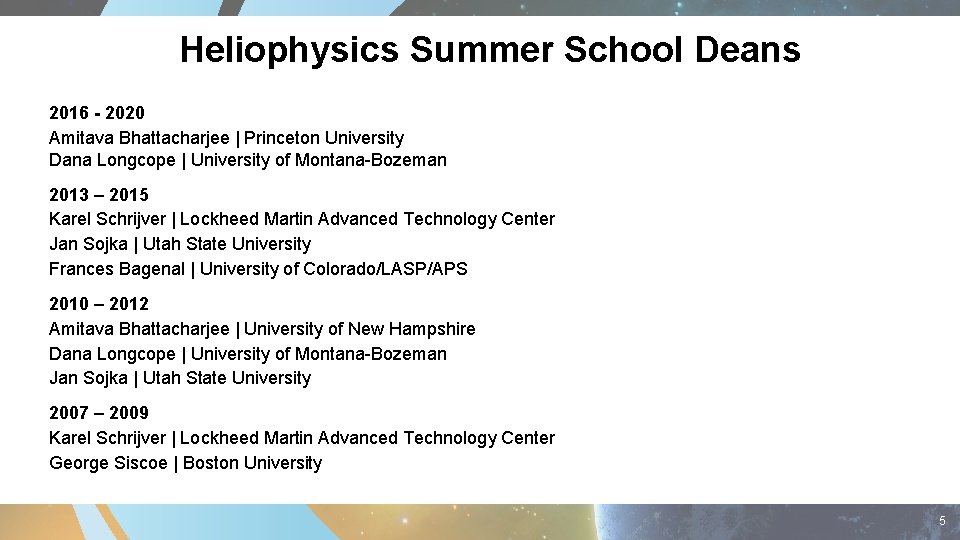 Heliophysics Summer School Deans 2016 - 2020 Amitava Bhattacharjee | Princeton University Dana Longcope