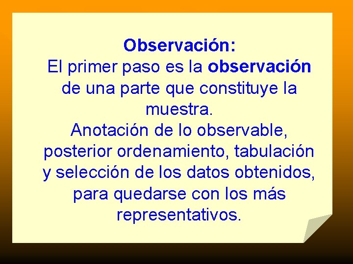 Observación: El primer paso es la observación de una parte que constituye la muestra.