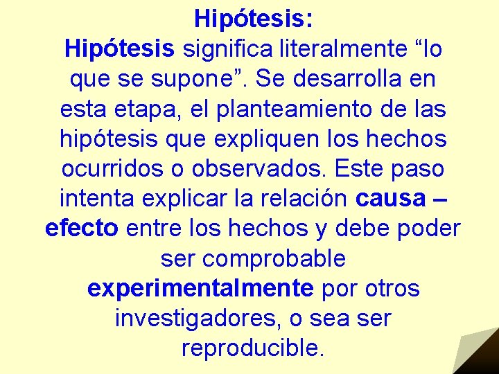 Hipótesis: Hipótesis significa literalmente “lo que se supone”. Se desarrolla en esta etapa, el