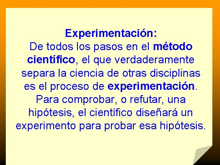 Experimentación: De todos los pasos en el método científico, el que verdaderamente separa la