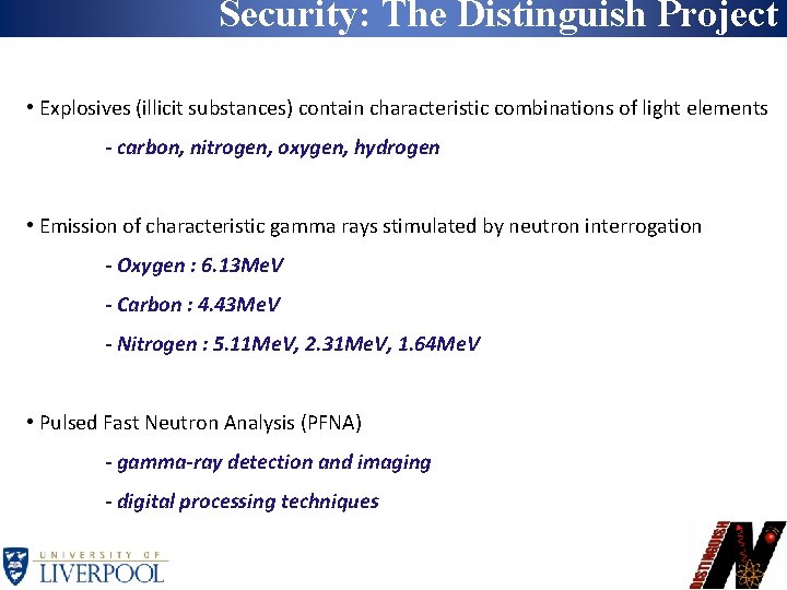 Security: The Distinguish Project • Explosives (illicit substances) contain characteristic combinations of light elements