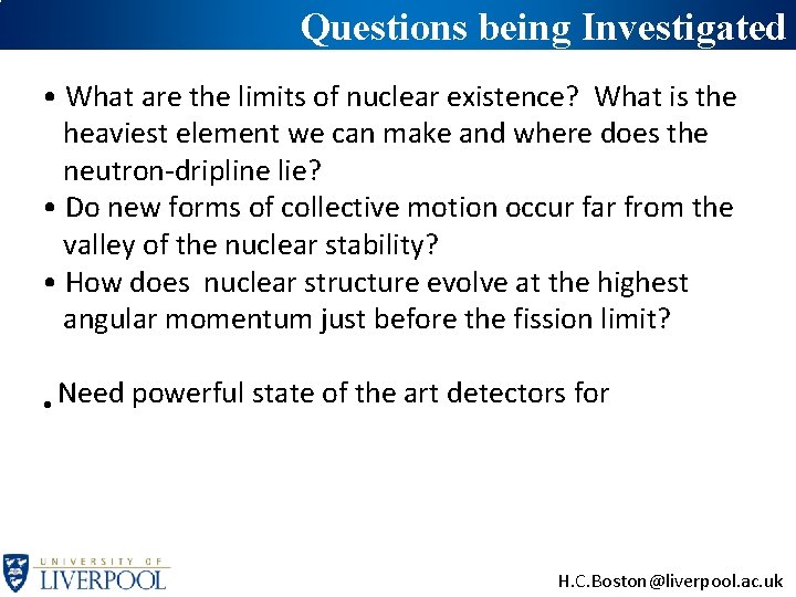 Questions being Investigated • What are the limits of nuclear existence? What is the