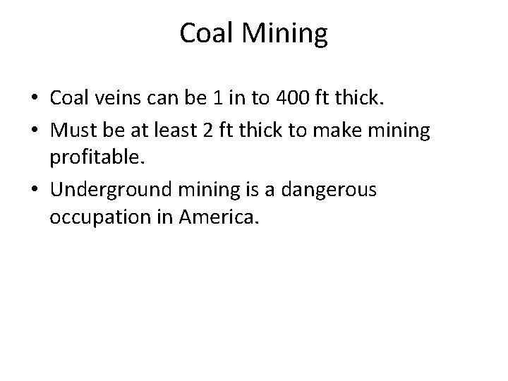 Coal Mining • Coal veins can be 1 in to 400 ft thick. •