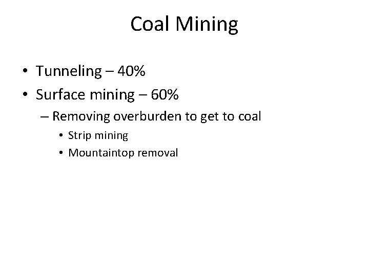 Coal Mining • Tunneling – 40% • Surface mining – 60% – Removing overburden