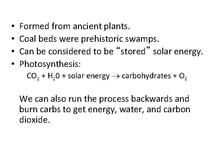  • • Formed from ancient plants. Coal beds were prehistoric swamps. Can be