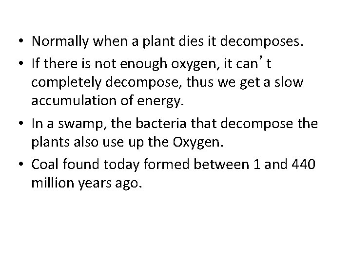  • Normally when a plant dies it decomposes. • If there is not