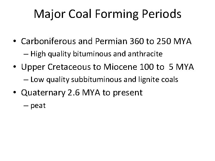 Major Coal Forming Periods • Carboniferous and Permian 360 to 250 MYA – High