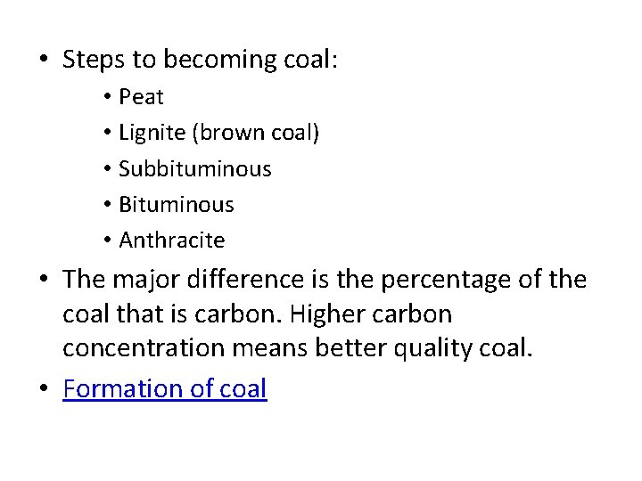  • Steps to becoming coal: • Peat • Lignite (brown coal) • Subbituminous