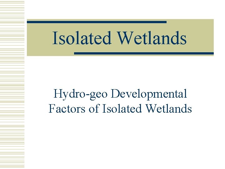 Isolated Wetlands Hydro-geo Developmental Factors of Isolated Wetlands 