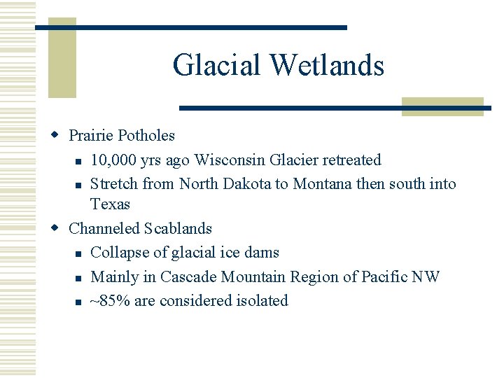 Glacial Wetlands w Prairie Potholes n 10, 000 yrs ago Wisconsin Glacier retreated n