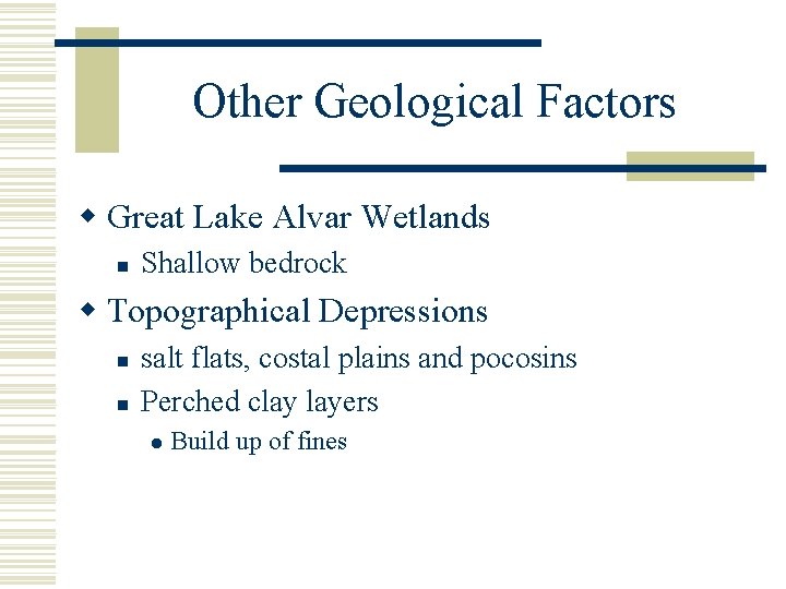 Other Geological Factors w Great Lake Alvar Wetlands n Shallow bedrock w Topographical Depressions