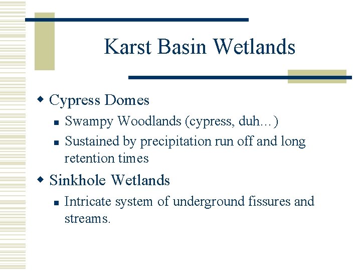 Karst Basin Wetlands w Cypress Domes n n Swampy Woodlands (cypress, duh…) Sustained by