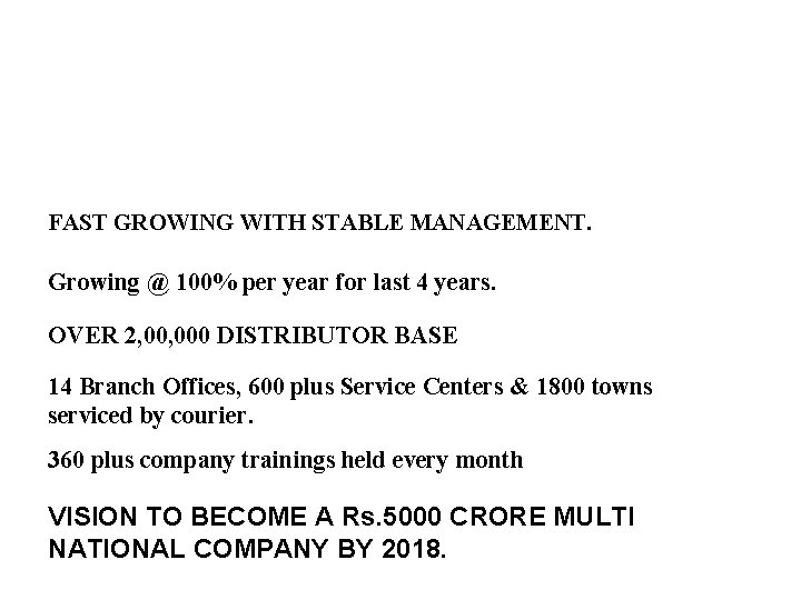 COMPANY FAST GROWING WITH STABLE MANAGEMENT. Growing @ 100% per year for last 4