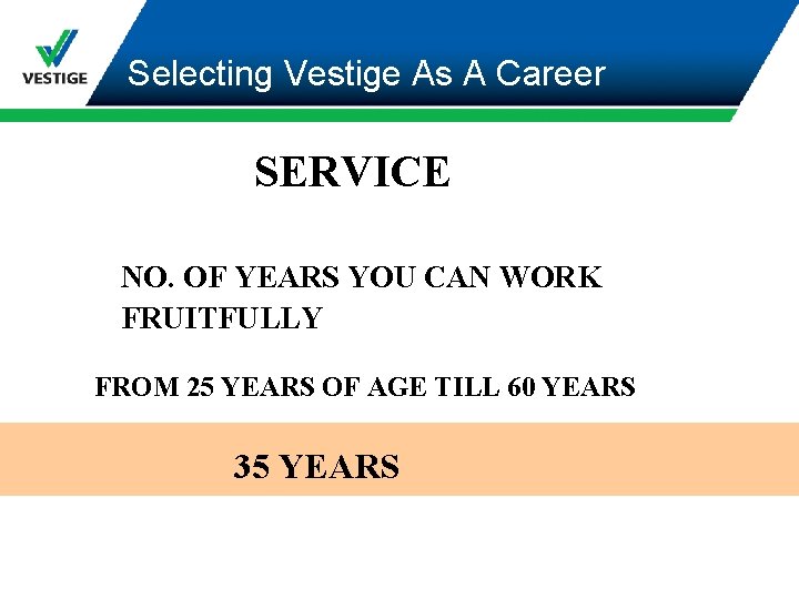 Selecting Vestige As A Career SERVICE NO. OF YEARS YOU CAN WORK FRUITFULLY FROM