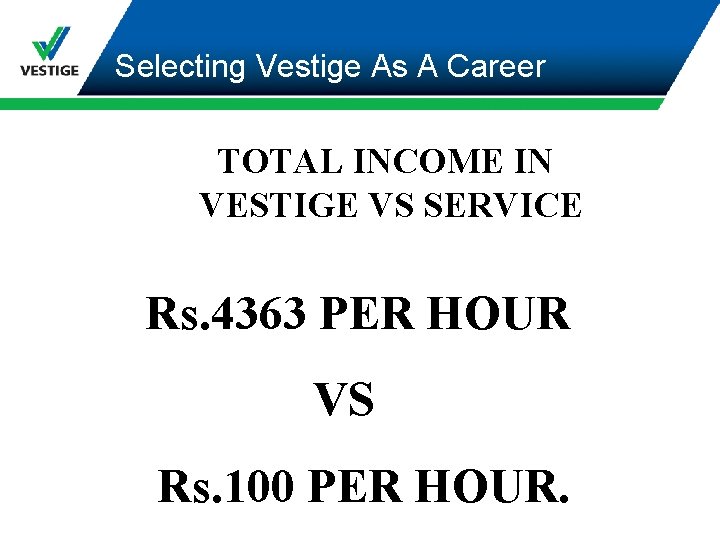 Selecting Vestige As A Career TOTAL INCOME IN VESTIGE VS SERVICE Rs. 4363 PER