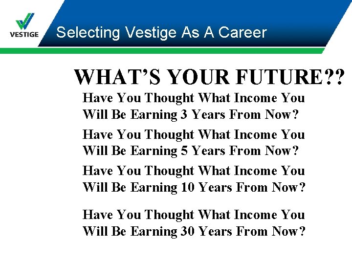 Selecting Vestige As A Career WHAT’S YOUR FUTURE? ? Have You Thought What Income