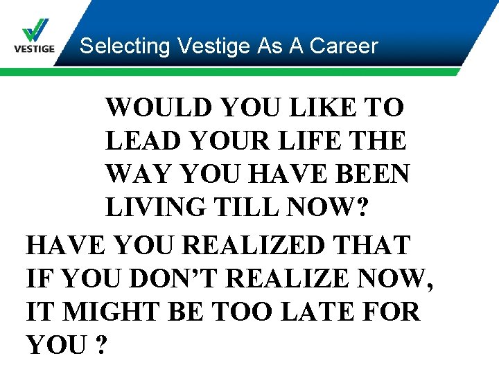 Selecting Vestige As A Career WOULD YOU LIKE TO LEAD YOUR LIFE THE WAY