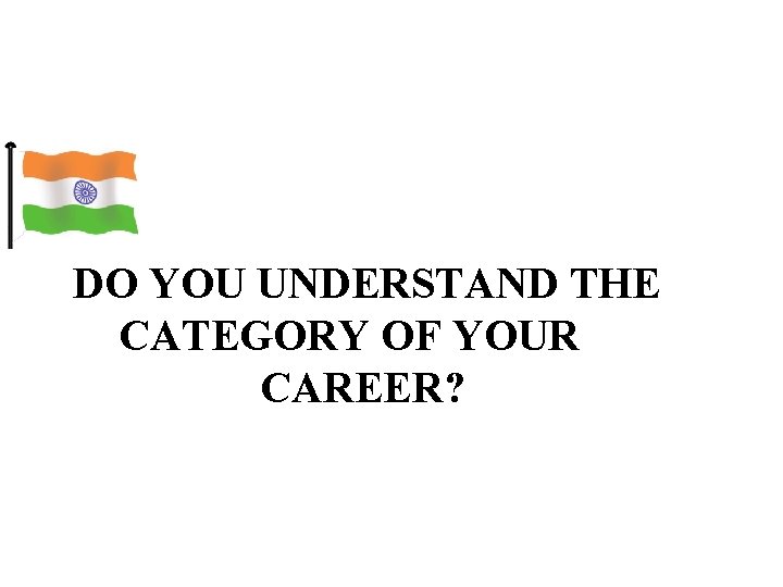 Selecting Vestige As A Career DO YOU UNDERSTAND THE CATEGORY OF YOUR CAREER? 